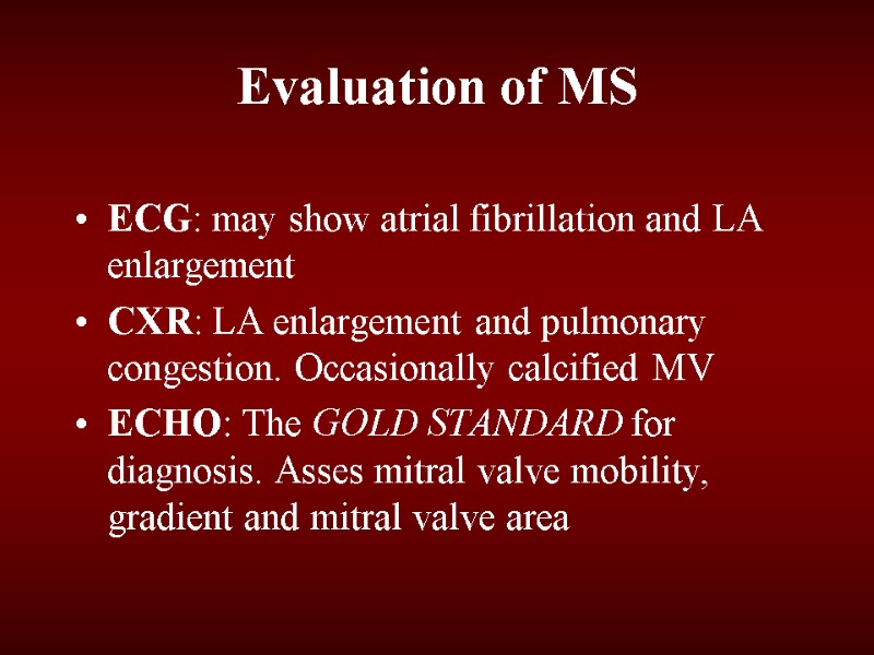 Evaluation of MS ECG: may show atrial fibrillation and LA enlargement CXR: LA enlargement
